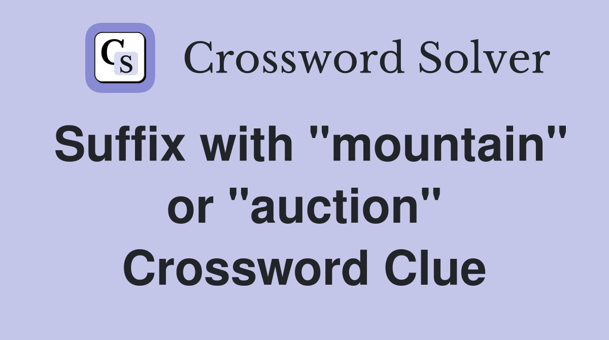 Suffix with "mountain" or "auction" Crossword Clue