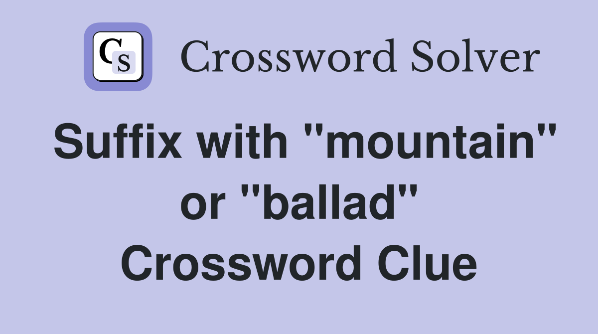 Suffix with "mountain" or "ballad" Crossword Clue