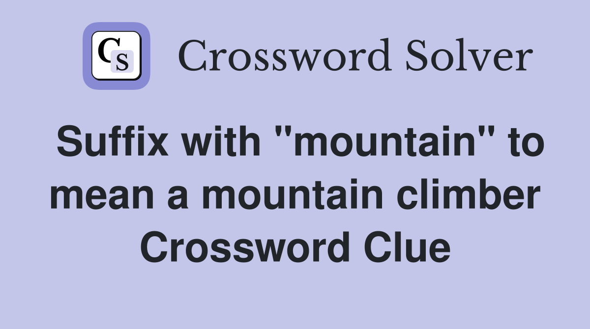 Suffix with "mountain" to mean a mountain climber Crossword Clue