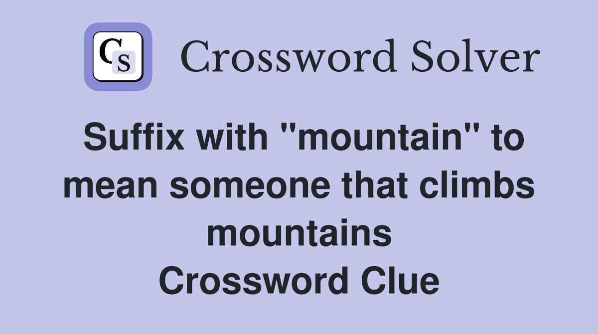 Suffix with "mountain" to mean someone that climbs mountains Crossword Clue