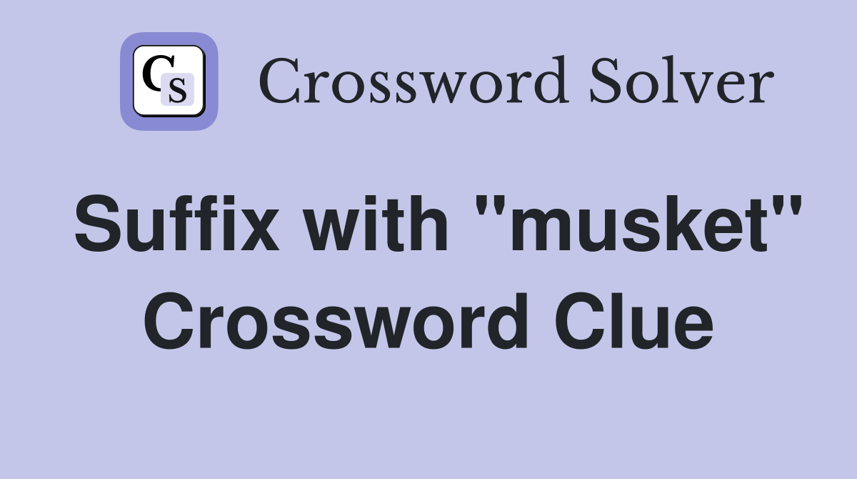 Suffix with "musket" Crossword Clue