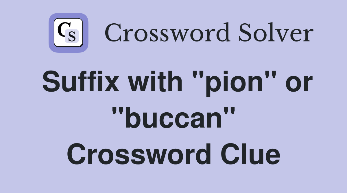 Suffix with "pion" or "buccan" Crossword Clue