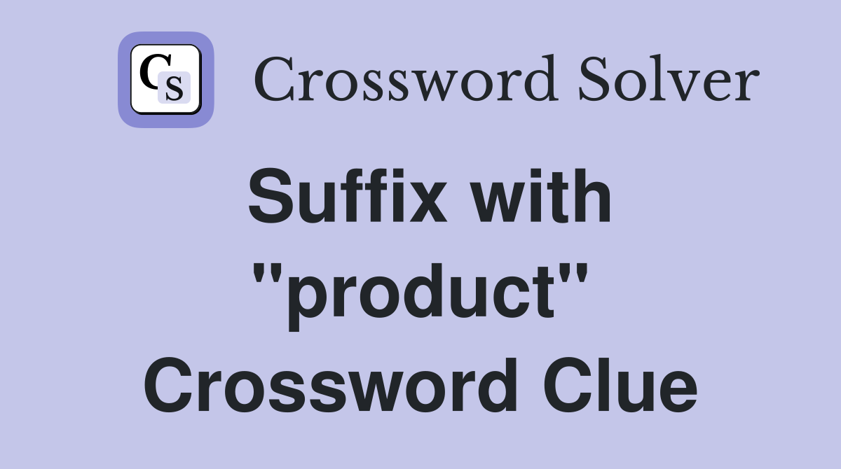 Suffix with "product" Crossword Clue