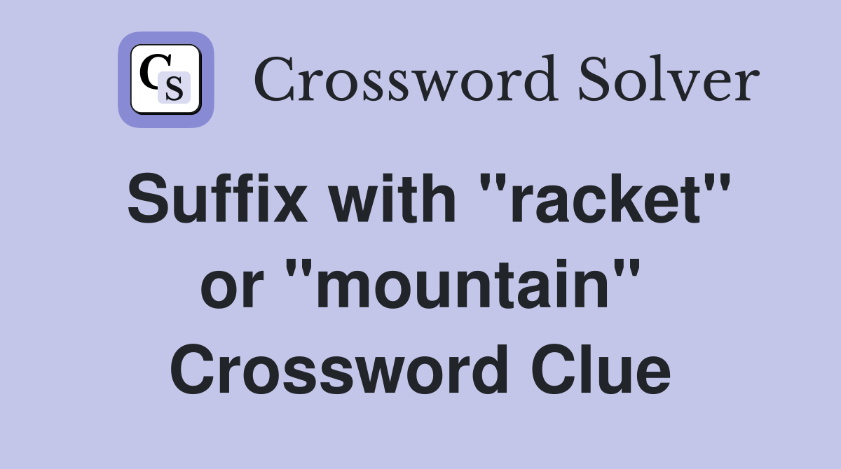 Suffix with "racket" or "mountain" Crossword Clue