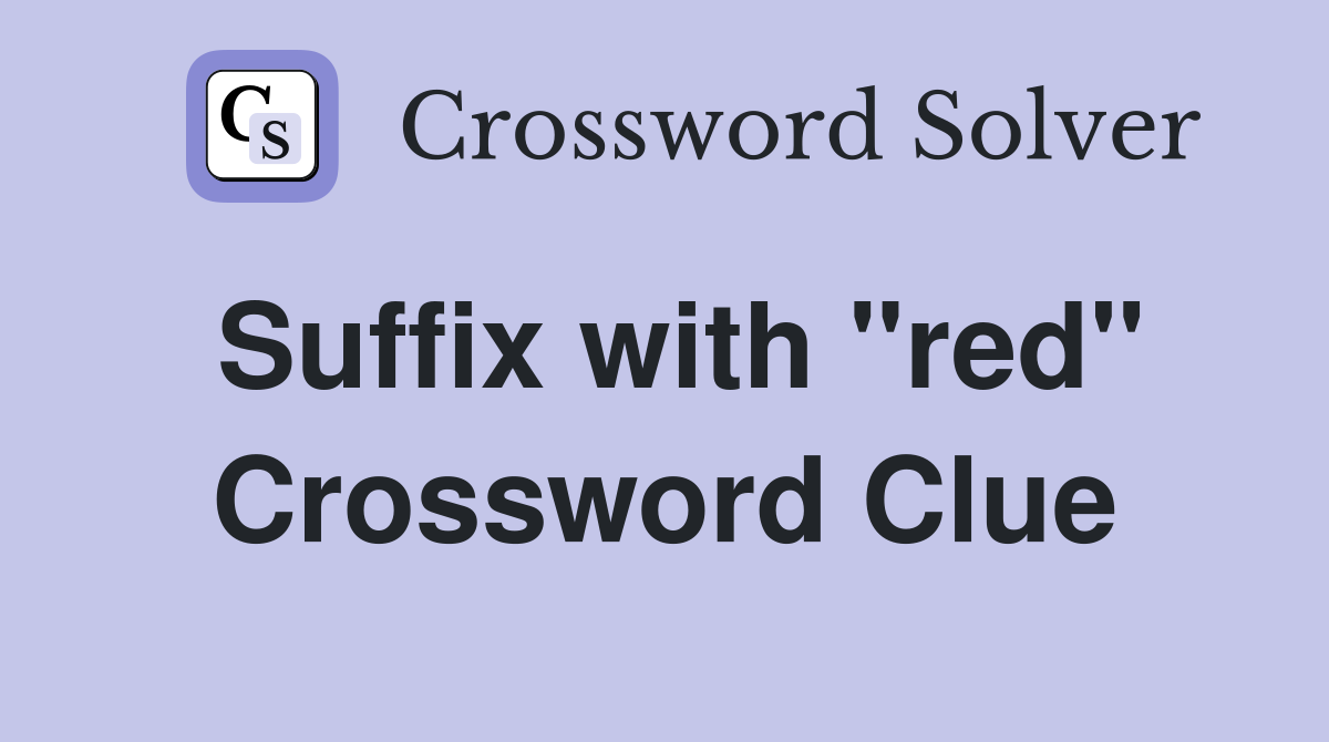 Suffix with "red" Crossword Clue