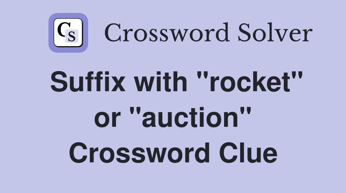 Suffix with "rocket" or "auction" Crossword Clue