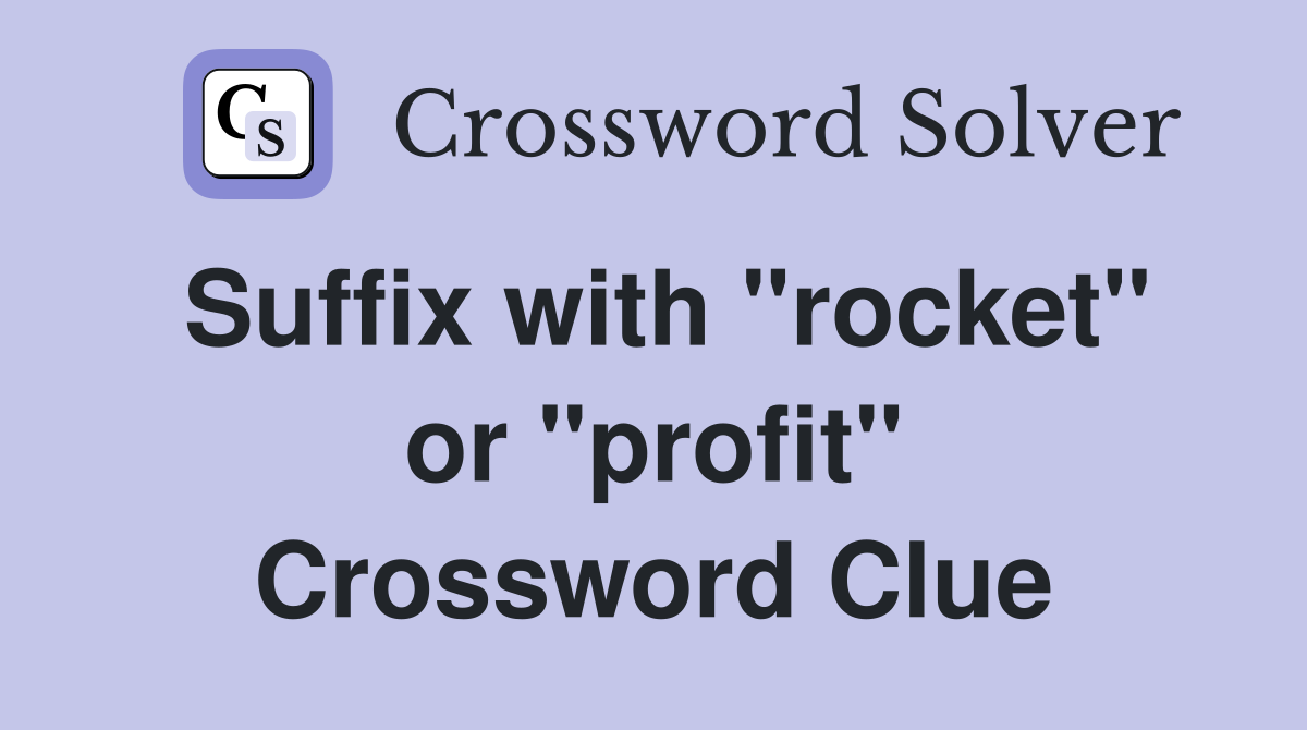Suffix with "rocket" or "profit" Crossword Clue