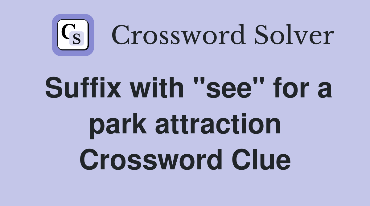 Suffix with "see" for a park attraction Crossword Clue