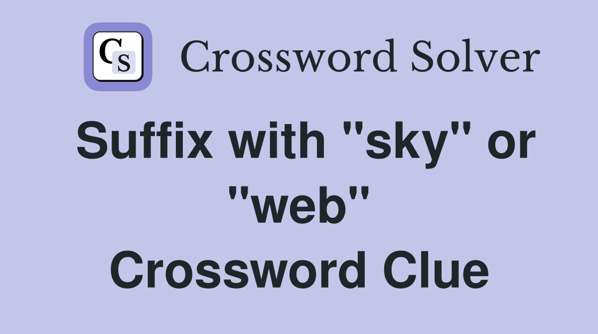 Suffix with "sky" or "web" Crossword Clue