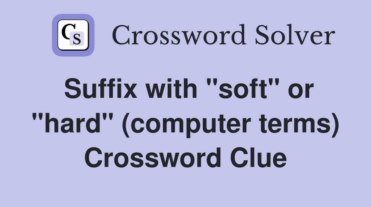 Suffix with "soft" or "hard" (computer terms) Crossword Clue