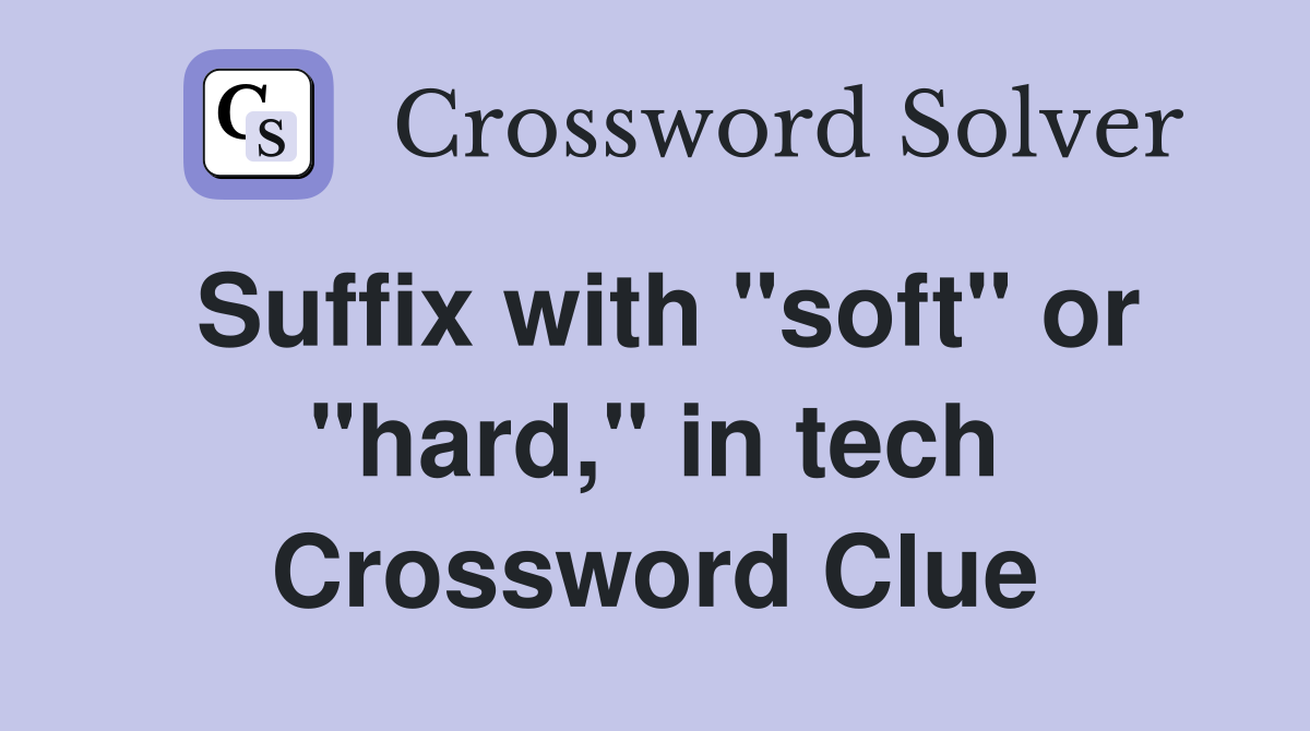 Suffix with "soft" or "hard," in tech Crossword Clue