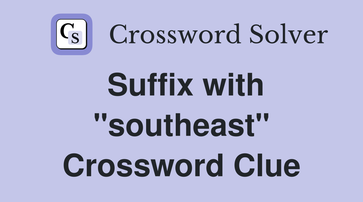 Suffix with "southeast" Crossword Clue
