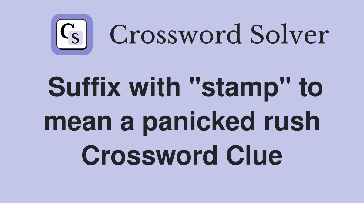 Suffix with "stamp" to mean a panicked rush Crossword Clue