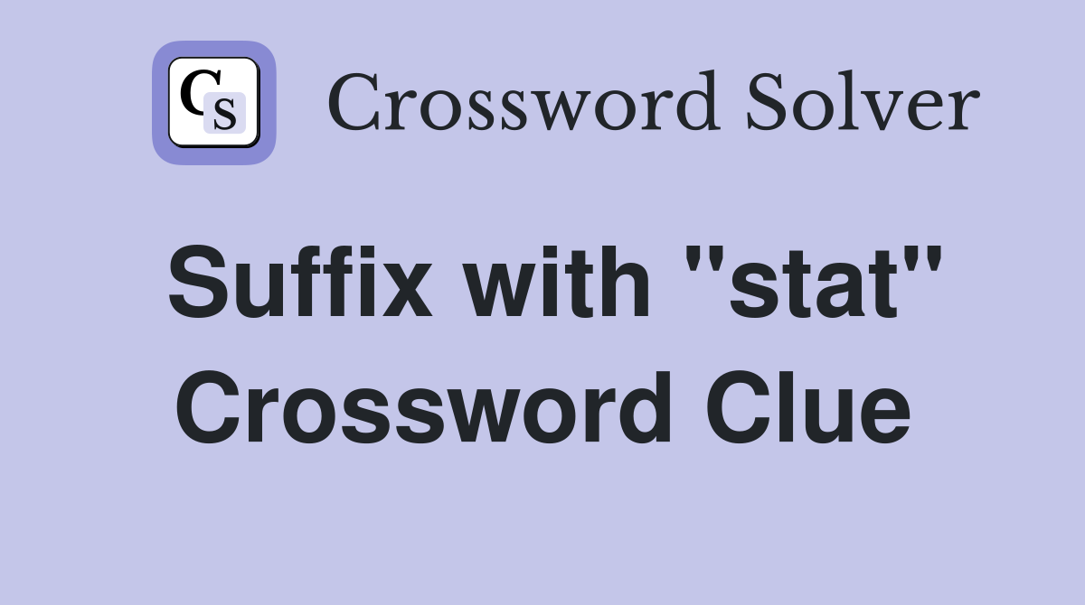 Suffix with "stat" Crossword Clue