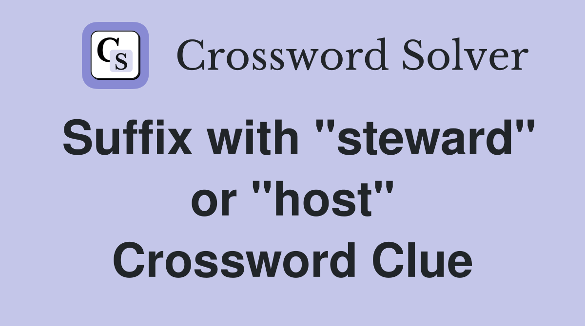 Suffix with "steward" or "host" Crossword Clue