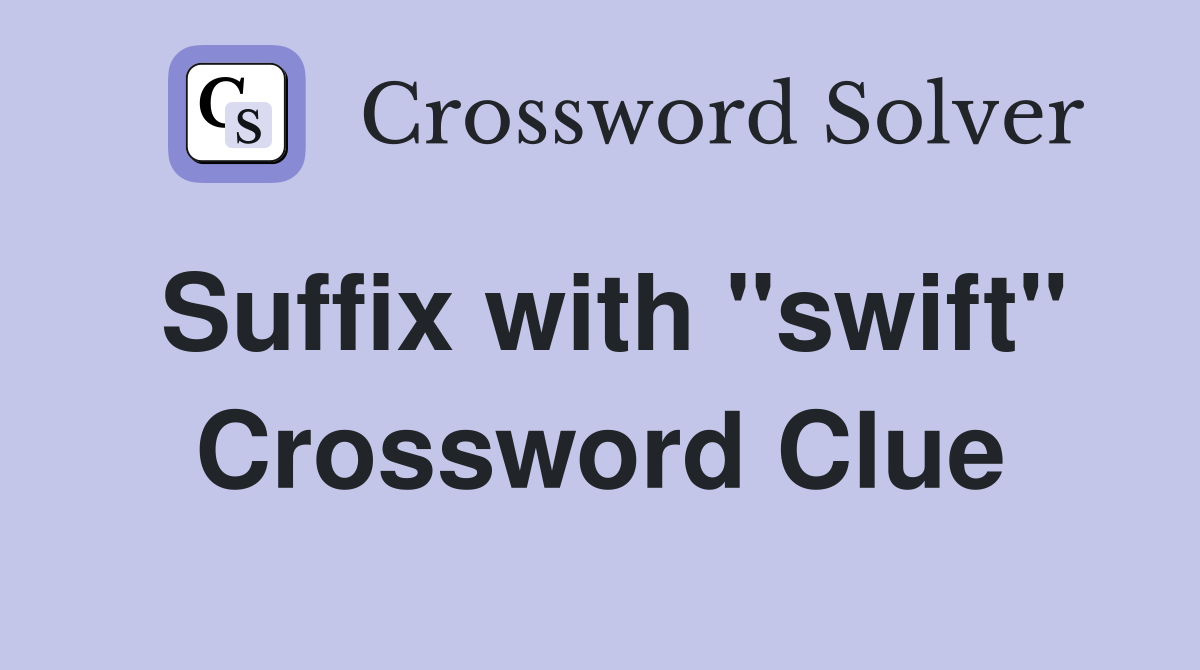 Suffix with "swift" Crossword Clue