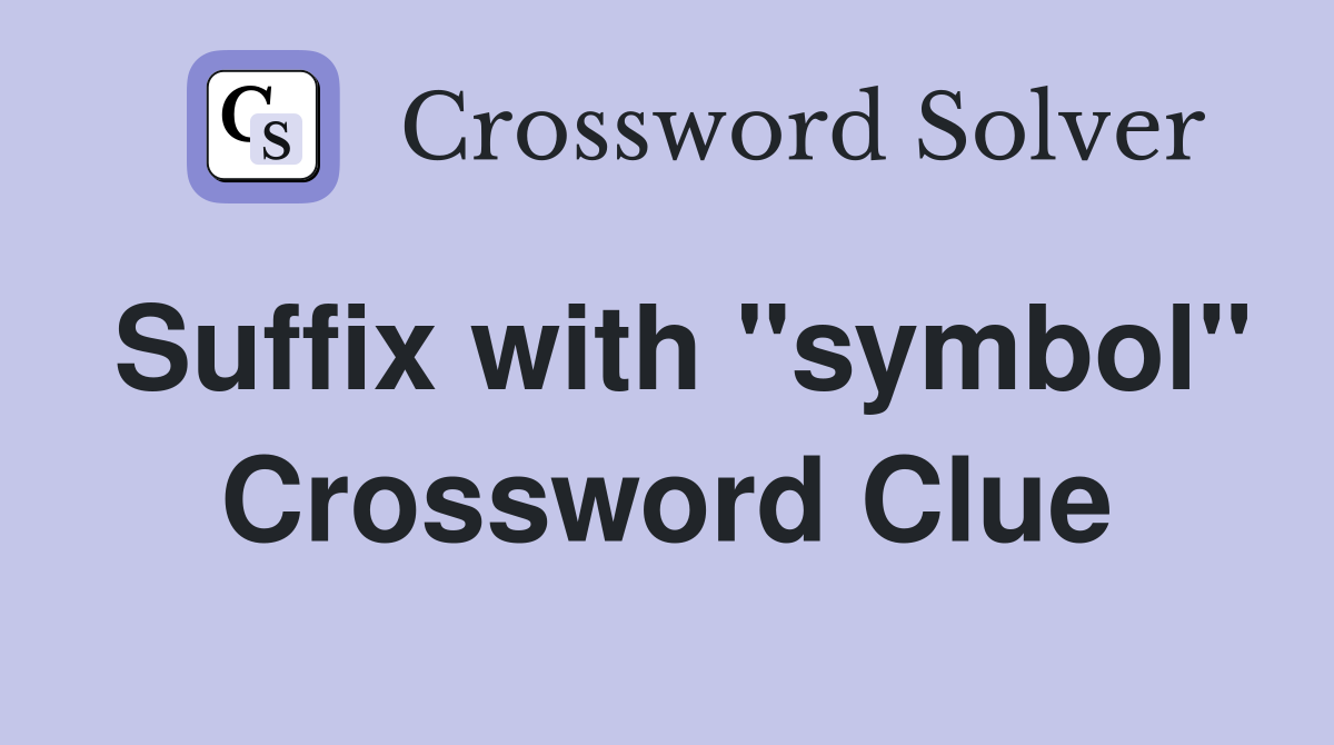 Suffix with "symbol" Crossword Clue
