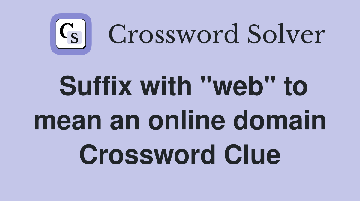 Suffix with "web" to mean an online domain Crossword Clue