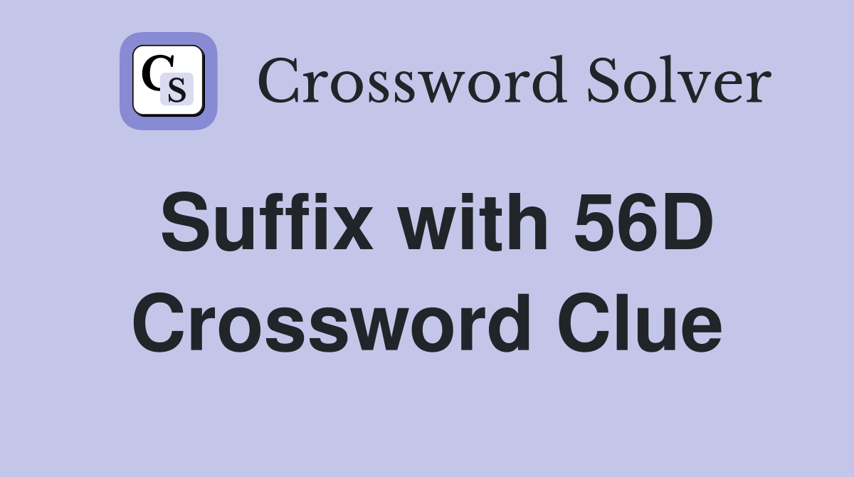 Suffix with 56D Crossword Clue