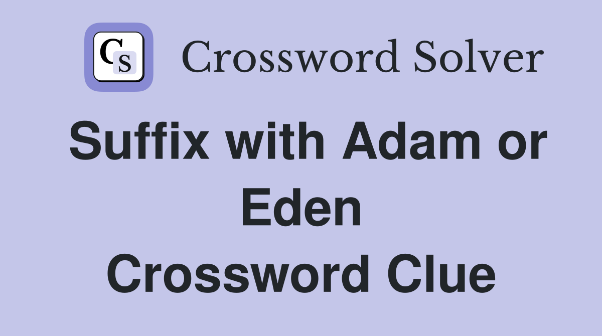 Suffix with Adam or Eden Crossword Clue
