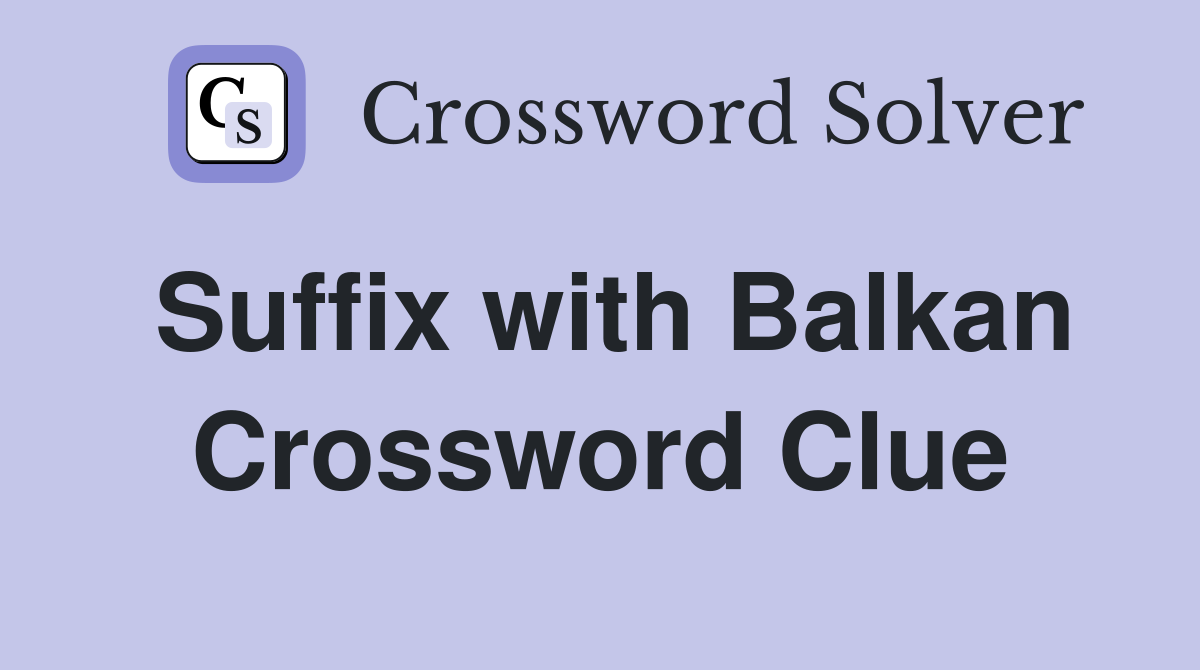 Suffix with Balkan Crossword Clue