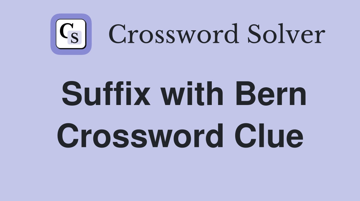 Suffix with Bern Crossword Clue