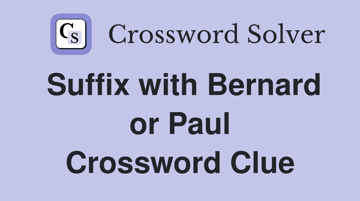 Suffix with Bernard or Paul Crossword Clue