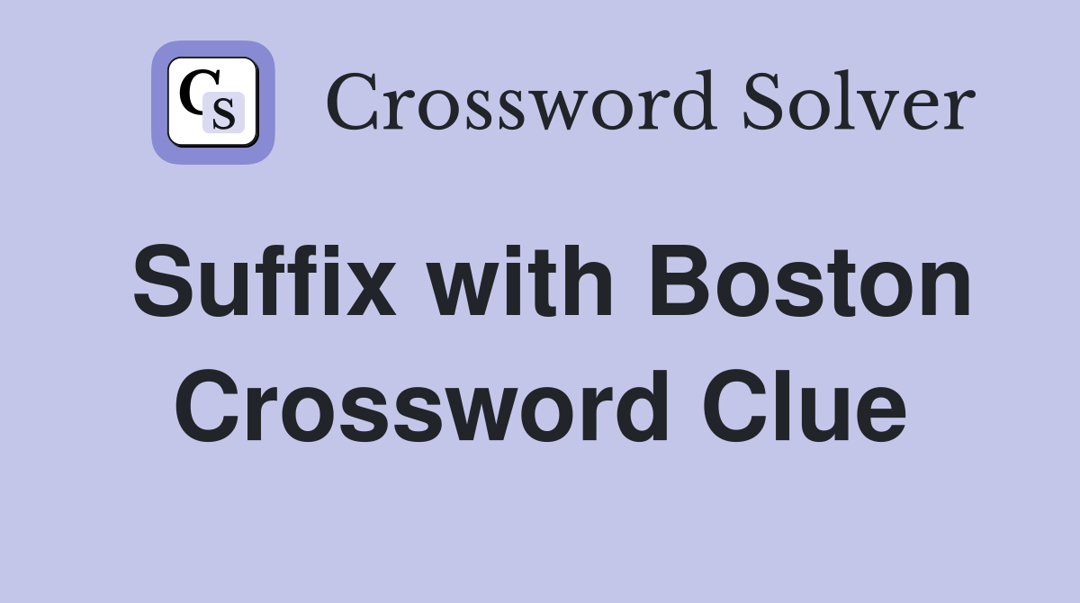 Suffix with Boston Crossword Clue