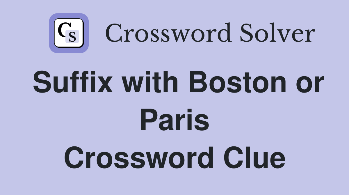 Suffix with Boston or Paris Crossword Clue