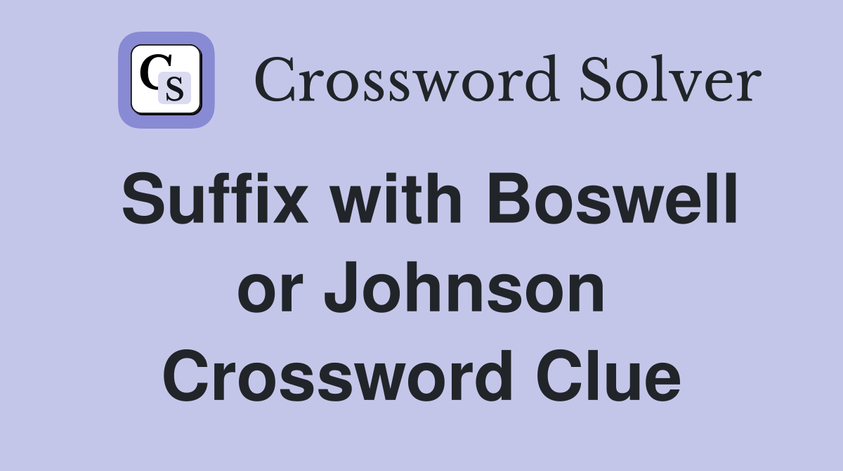 Suffix with Boswell or Johnson Crossword Clue