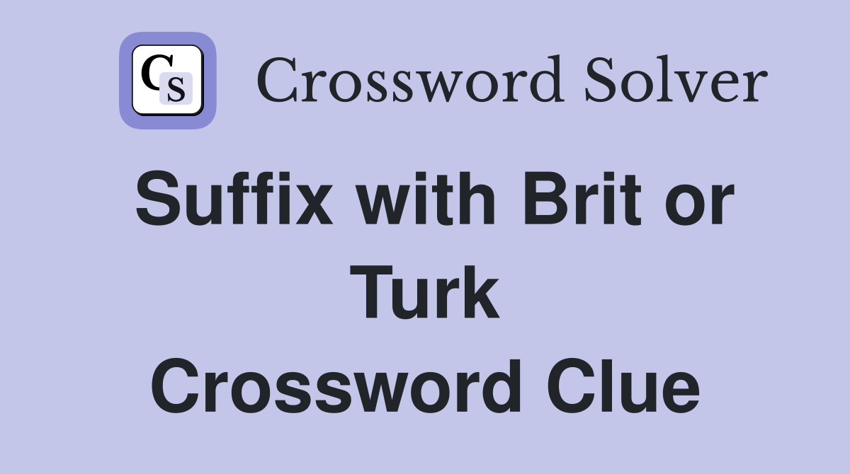Suffix with Brit or Turk Crossword Clue