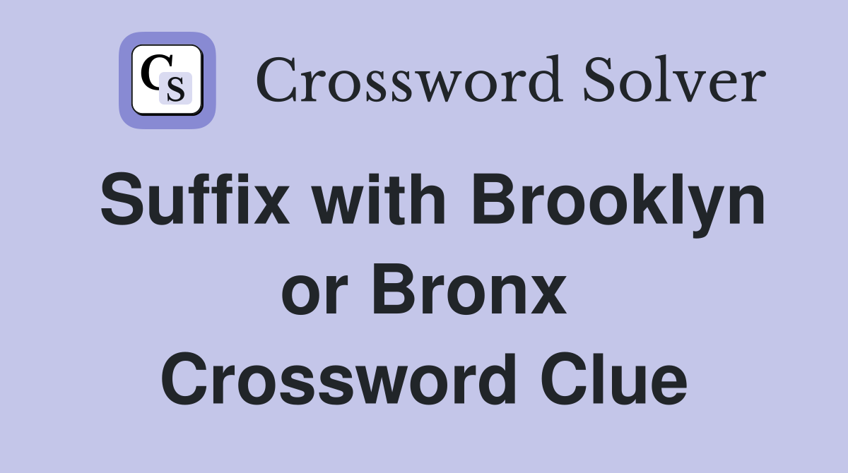 Suffix with Brooklyn or Bronx Crossword Clue