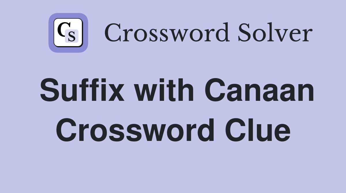Suffix with Canaan Crossword Clue