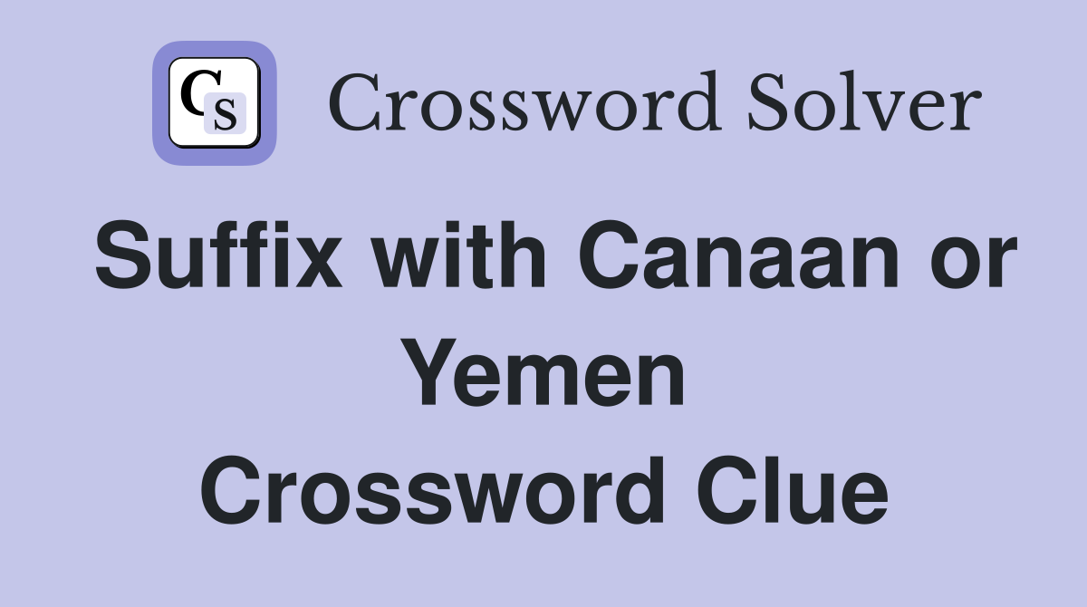 Suffix with Canaan or Yemen Crossword Clue