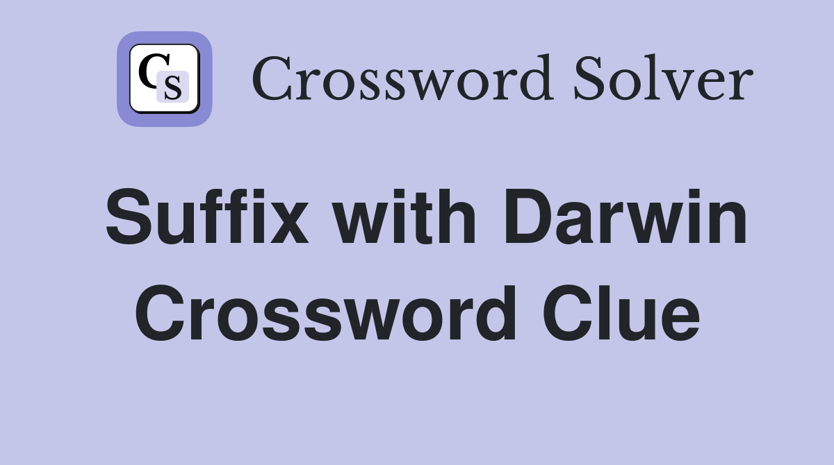 Suffix with Darwin Crossword Clue