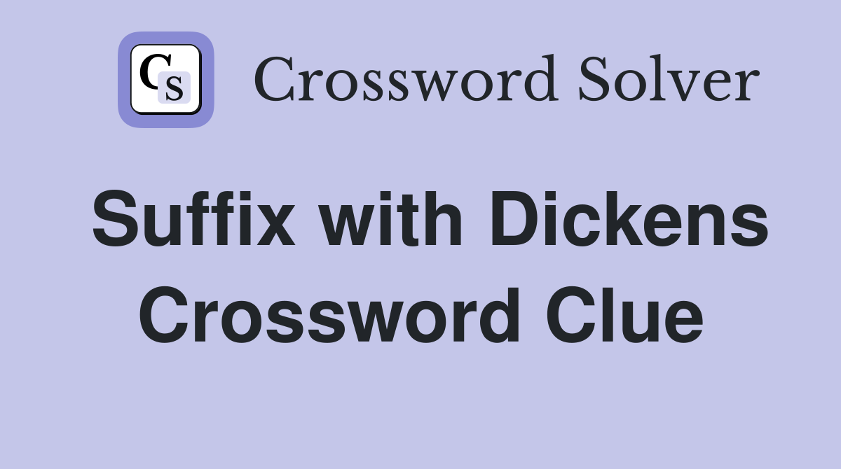 Suffix with Dickens Crossword Clue