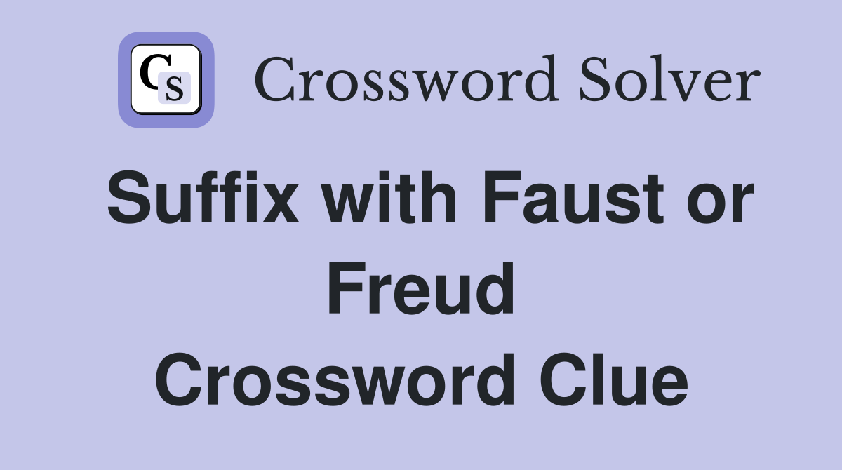 Suffix with Faust or Freud Crossword Clue