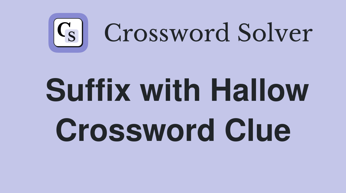 Suffix with Hallow Crossword Clue