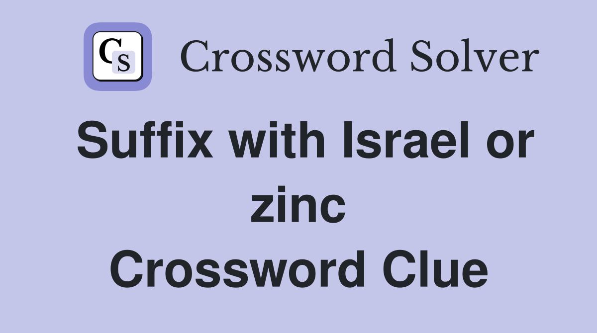 Suffix with Israel or zinc Crossword Clue