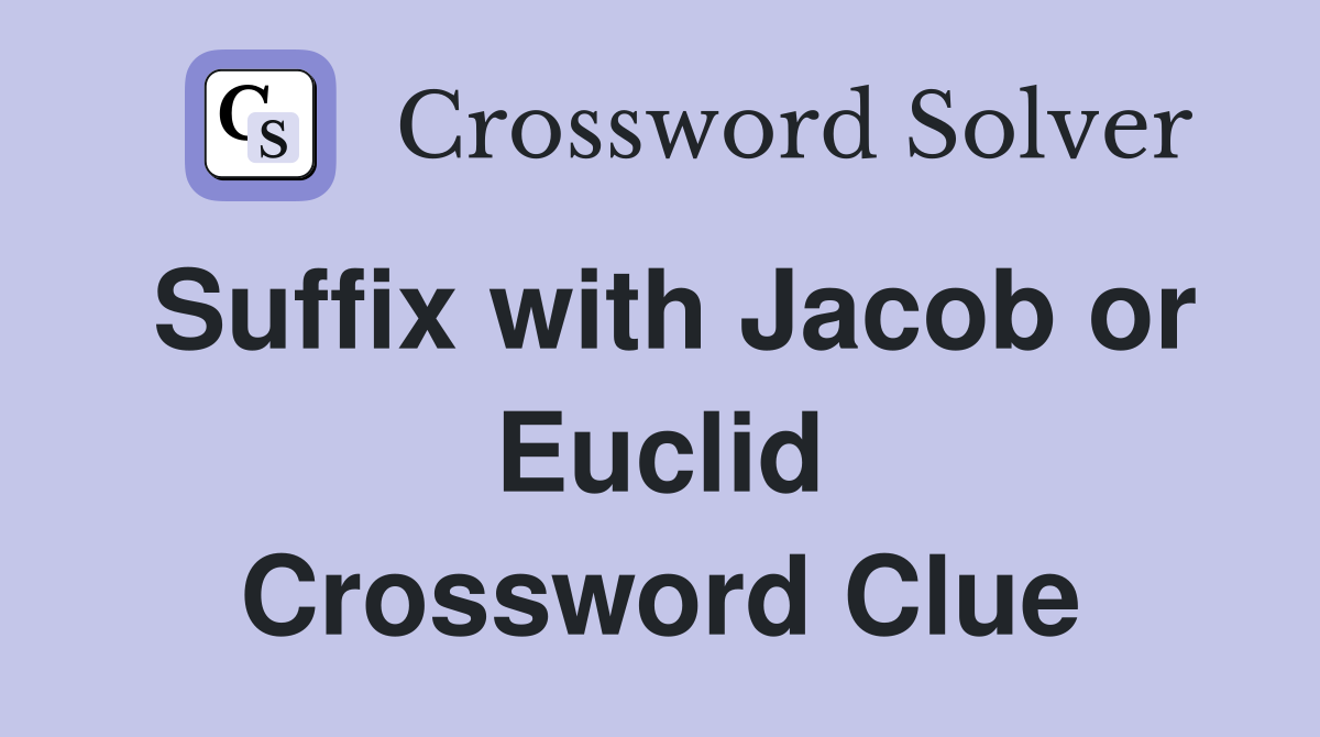 Suffix with Jacob or Euclid Crossword Clue
