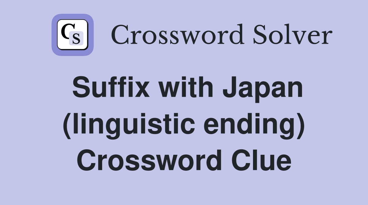 Suffix with Japan (linguistic ending) Crossword Clue
