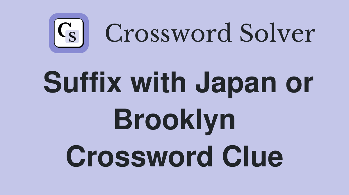 Suffix with Japan or Brooklyn Crossword Clue