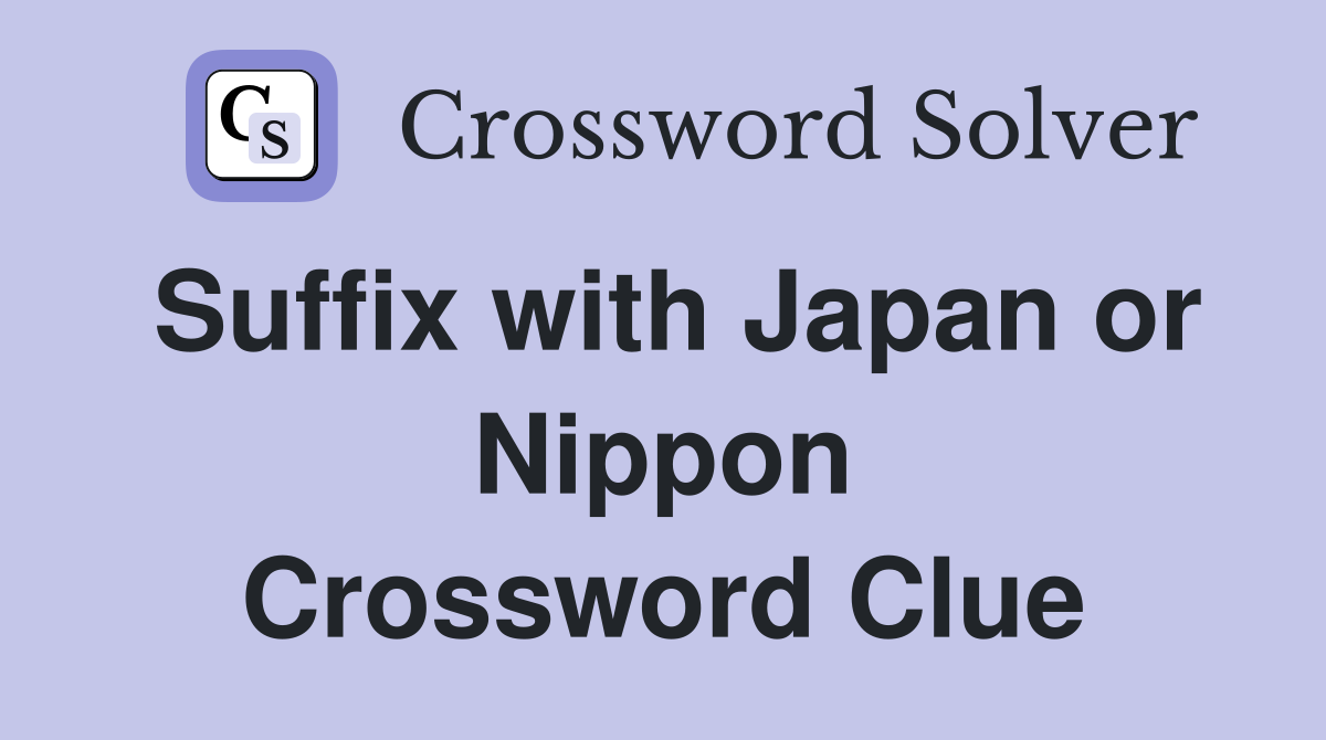 Suffix with Japan or Nippon Crossword Clue