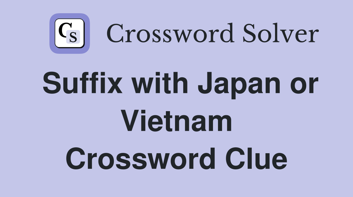 Suffix with Japan or Vietnam Crossword Clue
