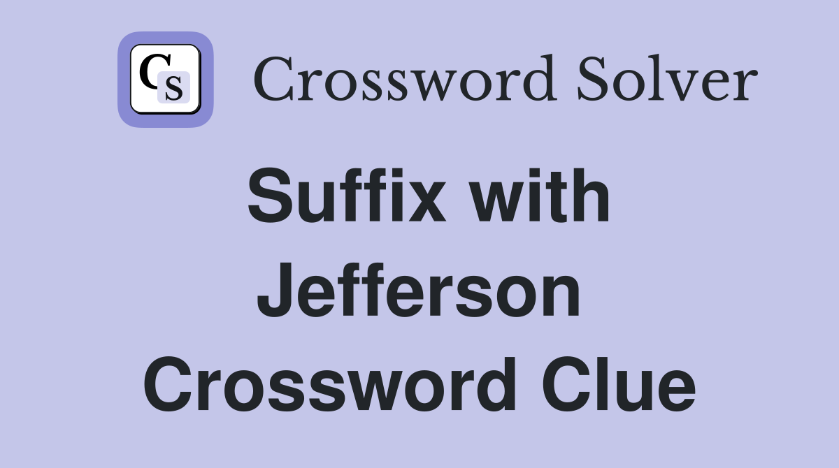 Suffix with Jefferson Crossword Clue