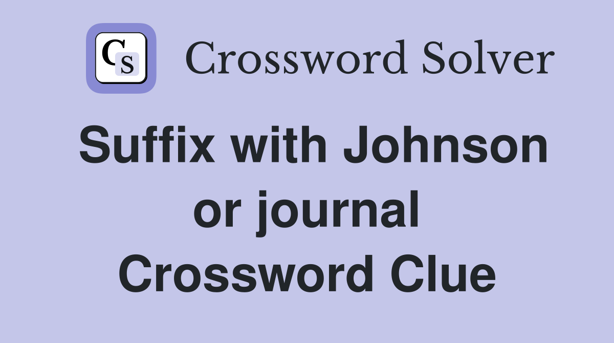 Suffix with Johnson or journal Crossword Clue