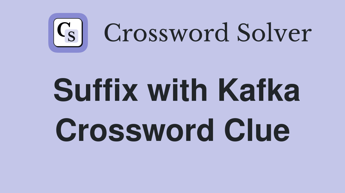 Suffix with Kafka Crossword Clue