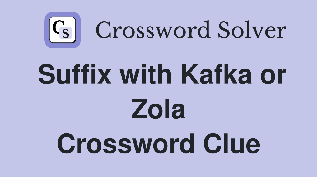 Suffix with Kafka or Zola Crossword Clue
