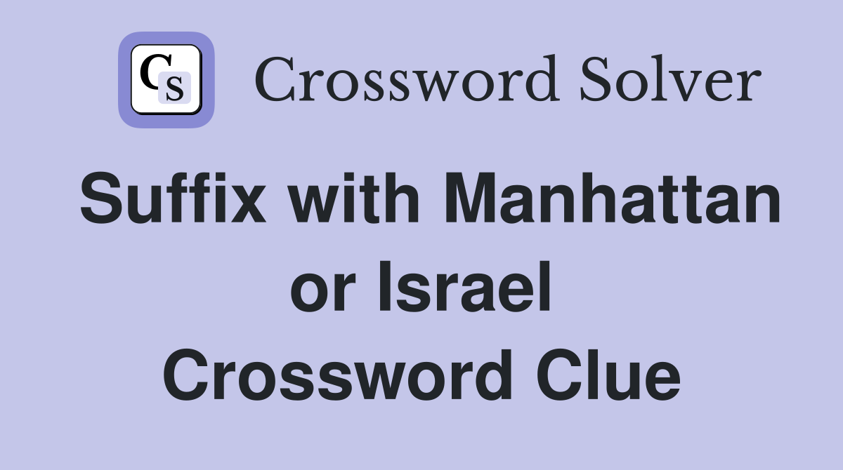 Suffix with Manhattan or Israel Crossword Clue