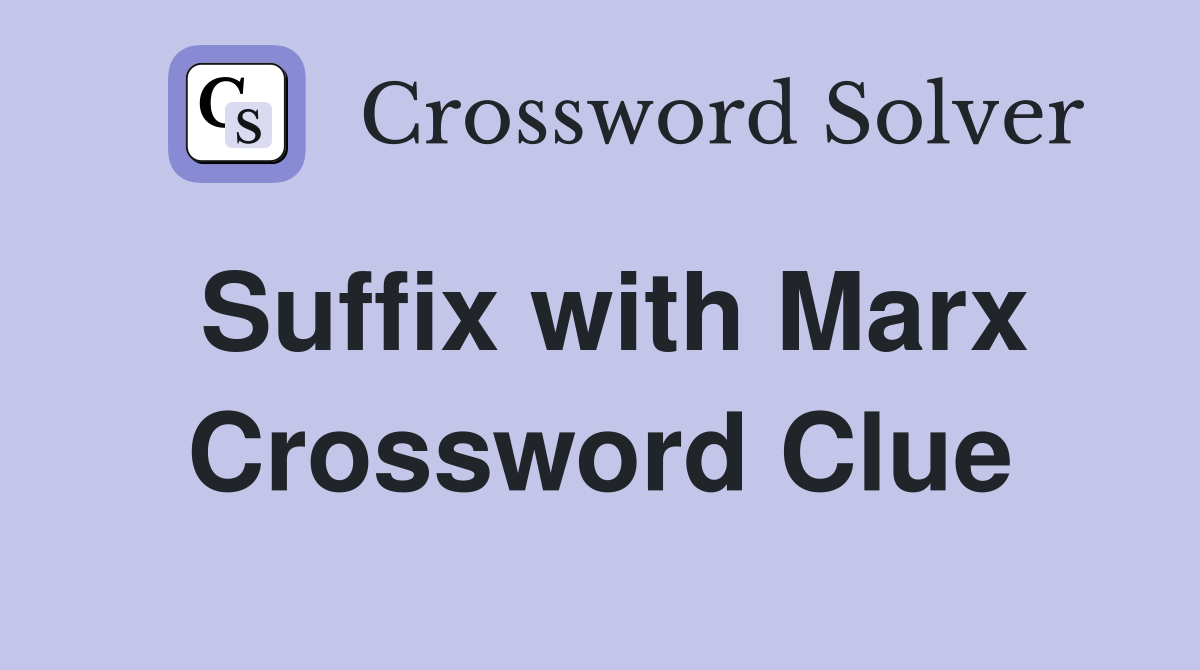 Suffix with Marx Crossword Clue